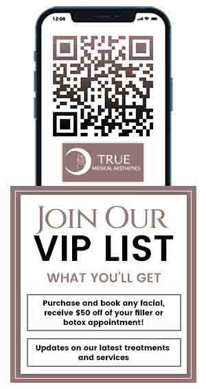 Join True Medical Aesthetics VIP List Join True Medical Aesthetics VIP List