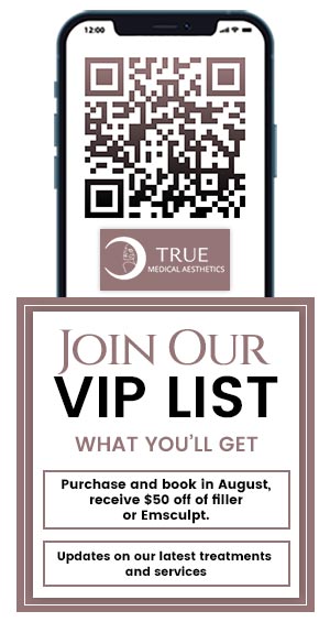 Join True Medical Aesthetics VIP List Join True Medical Aesthetics VIP List