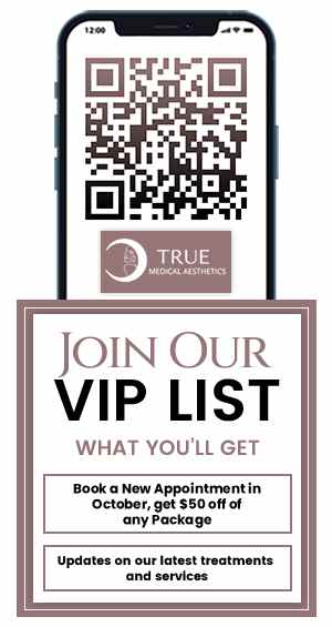 Join True Medical Aesthetics VIP List Join True Medical Aesthetics VIP List