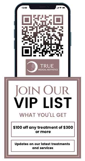 Join True Medical Aesthetics VIP List Join True Medical Aesthetics VIP List